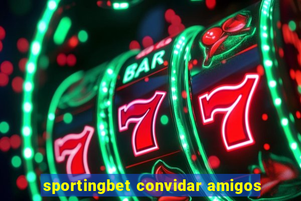 sportingbet convidar amigos